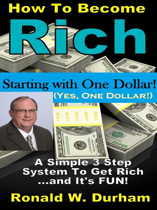 Title details for How to Become Rich Starting With $1-- a 3-Step System to Get Rich by Ronald W. Durham - Available